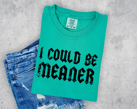 I could meaner