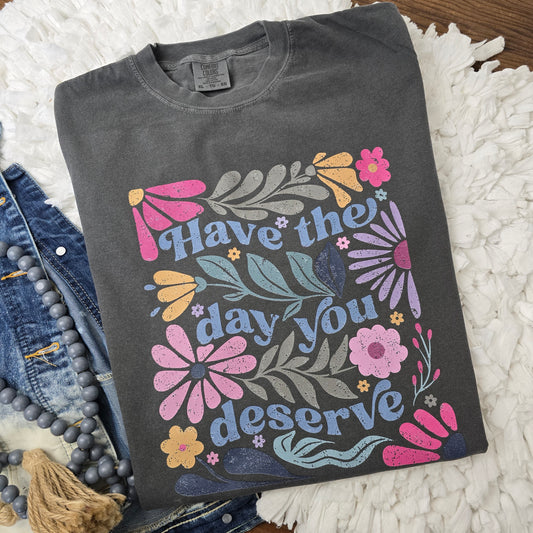 Have the day you deserve floral