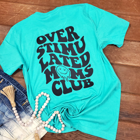 Over stimulated moms club- PUT SHIRT COLOR IN NOTES AT CHECK OUT